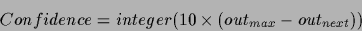 \begin{displaymath}Confidence = integer (10 \times (out_{max}-out_{next}))
\end{displaymath}