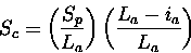 \begin{displaymath}S_{c} =
\left(
\frac{S_{p}}{L_{a}}
\right)
\left(
\frac{L_{a}-i_{a}}{L_{a}}
\right)
\end{displaymath}