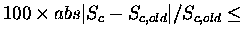 $100 \times abs \vert S_{c} - S_{c,old} \vert/S_{c,old} \leq$