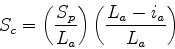 \begin{displaymath}
S_{c} =
\left(
\frac{S_{p}}{L_{a}}
\right)
\left(
\frac{L_{a}-i_{a}}{L_{a}}
\right)
\end{displaymath}