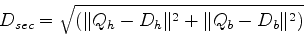 \begin{displaymath}
D_{sec} = \sqrt{(\Vert Q_{h} - D_{h}\Vert^{2} + \Vert Q_{b} - D_{b}\Vert^{2})}
\end{displaymath}