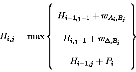 \begin{displaymath}
H_{i,j} = \max \left\{ \begin{array}{c}
H_{i-1,j-1} + w_{A...
...{\Delta,B_{j}}\\
H_{i-1,j} + P_{i}\\
\end{array} \right\}
\end{displaymath}