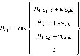 \begin{displaymath}
H_{i,j} = \max \left\{ \begin{array}{c}
H_{i-1,j-1} + w_{A...
...
H_{i-1,j} + w_{A_{i},\Delta}\\
0\\
\end{array} \right\}
\end{displaymath}